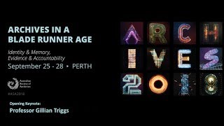 'Archives in a Blade Runner Age' by Prof.Gillian Triggs (ASA 2018, Perth, Australia)