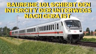 Baureihe 101 schiebt den Intercity der unterwegs nach Gera ist