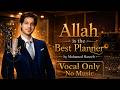 Allah Is The Best Planner | Lyrics | Vocal Only | No Music | Islamic Nasheed 2026 | Mohamed Haseeb