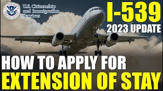 I-539 Application to Extend/Change Nonimmigrant Status (Visitor Visa Extension) (2023 UPDATE)