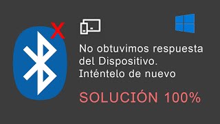 SOLUCIÓN 100% - ERROR Conectividad BLUETOOTH (No obtuvimos respuesta del dispositivo) WINDOWS 10