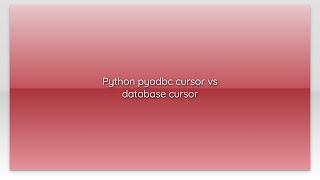 Python pyodbc cursor vs database cursor