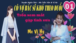 Cô vợ bác sĩ khó theo đuổi - 01 | Mc Vị Hy -  Trốn xem mắt... gặp tình xưa | Ngôn tình hay mới nhất