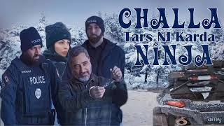 Challa Tars Ni Karda -NINJA