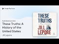 These Truths: A History of the United States by Jill Lepore · Audiobook preview