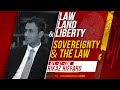 Law, Land & Liberty | Episode - 84 | Sovereignty