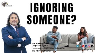 IGNORING SOMEONE? l Dr Rafiq Dar