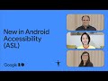 What's new in Android Accessibility - American Sign Language