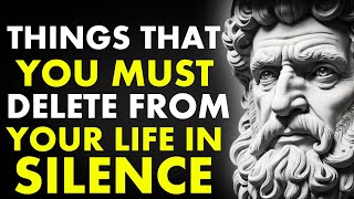 13 Things You Should Quietly ELIMINATE From Your Life In SILENCE| Stoicism