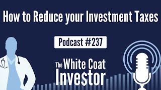 WCI Podcast #237 - How to Reduce your Investment Taxes