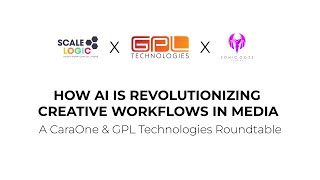 How AI is Revolutionizing Creative Workflows in Media A CaraOne \u0026 GPL Technologies Roundtable