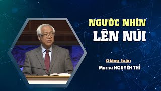 NGƯỚC NHÌN LÊN NÚI - Thi Thiên 121:1-8 || Mục sư NGUYỄN THỈ