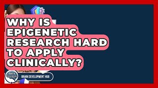 Why Is Epigenetic Research Hard To Apply Clinically? - Brain Development Hub
