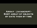 Array : Javascript - Sort array of objects by date then by time