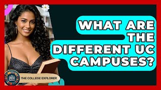 What Are The Different UC Campuses? - The College Explorer