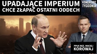 Maciej Korowaj- Upadające imperium wije się i kąsa, próbując złapać ostatni oddech.