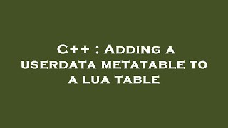 C++ : Adding a userdata metatable to a lua table