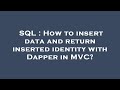SQL : How to insert data and return inserted identity with Dapper in MVC?