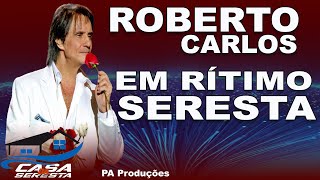 ROBERTO CARLOS EM RÍTIMO DE SERESTA 2023 - O MELHOR DA SERESTA