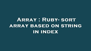 Array : Ruby- sort array based on string in index