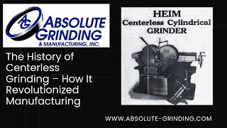 The History of Centerless Grinding – How It Revolutionized Manufacturing