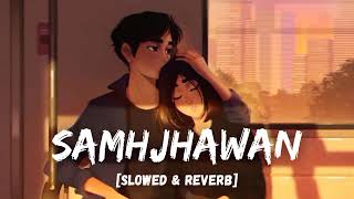 |Samjhawan song|[Slowed+Reverb+Lofi]Lofi song 🎧