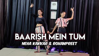 Baarish Mein Tum | Neha Kakkar & Rohanpreet | Gauahar K, Zaid D | Dance Cover