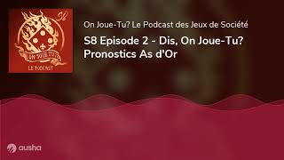 Podcast - S8E2 Dis, On Joue-Tu? Pronostics As d'Or