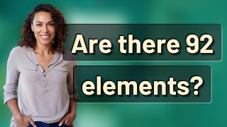 Are there 92 elements?