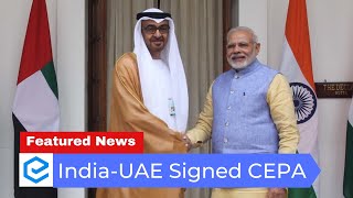 India-UAE Signed Comprehensive Economic Partnership Agreement (CEPA) | Trade Relations | UPSC CSE