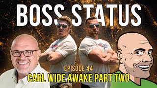 Boss Status Episode 44 - Carl Wide Awake Part Two