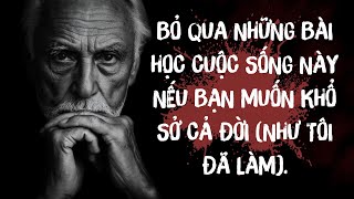 BỎ QUA NHỮNG BÀI HỌC CUỘC SỐNG NÀY NẾU BẠN MUỐN KHỔ CẢ ĐỜI(NHƯ TÔI ĐÃ LÀM)–ĐỪNG LẶP LẠI SAI LẦM NÀY!