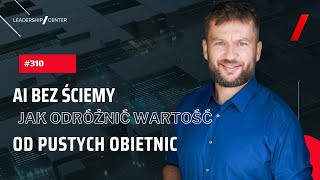 AI bez ściemy: Jak odróżnić wartość od pustych obietnic? #310