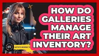 How Do Galleries Manage Their Art Inventory?