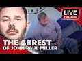 LIVE: The Arrest of John-Paul Miller