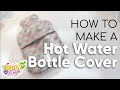 Cozy Craft Time: DIY Hot Water Bottle Cover Tutorial