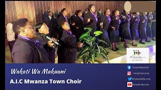 Wakati Wa Makuani by A.I.C. Mwanza Town Choir