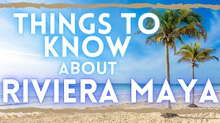 Riviera Maya Travel Guide: Things to Know Before Visiting Cancun