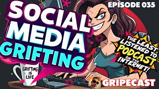 GripeCast Episode 035 — Social Media Grifting, Let's Talk About It