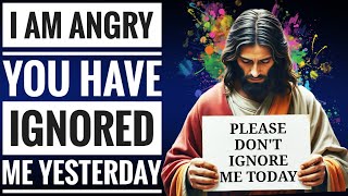 GOD➡ I AM ANGRY. YOU HAVE IGNORED ME YESTERDAY | Last Warning | God's Message Today | God's Message