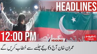 Hum News Headlines 12 PM | Imran Khan | PTI Powershow | PTI Mianwali Jalsa | 6th May 2022