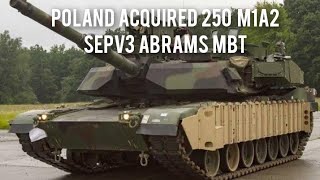 Poland Acquired 250 Units M1A2 SEPv3 ABRAMS Main Battle Tank From General Dynamics Land Systems.