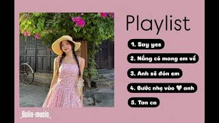 Playlist Say yes, Nắng có mang em về, Anh sẽ đón em, Bước nhẹ vào tim anh, Tan ca