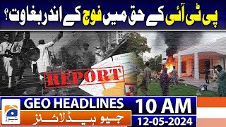 Geo Headlines 10 AM | May 9 was an attempt to incite rebellion within armed forces in favour of PTI