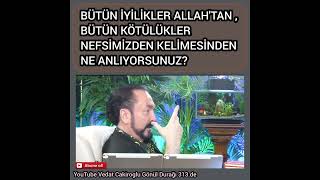 Bütün iyilikler Allah'tan, Bütün kötülükler nefsimizden kelimesinden ne anlıyorsunuz?