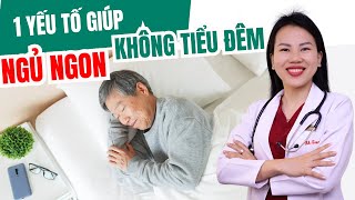 MUỐN NGỦ NGON, KHÔNG TIỂU ĐÊM CẦN CHÚ Ý ĐIỀU NÀY | Bác sĩ Trang