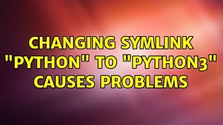 Changing symlink "python" to "python3" causes problems (2 Solutions!!)