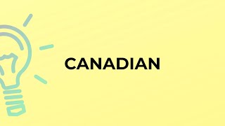 What is the meaning of the word CANADIAN?