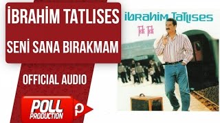 İbrahim Tatlıses - Seni Sana Bırakmam - ( Official Audio )