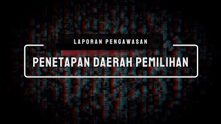 Laporan Pengawasan : Tahap Penetapan Dapil